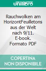 Rauchwolken am HorizontFeuilletons aus der Welt nach 9/11. E-book. Formato PDF ebook