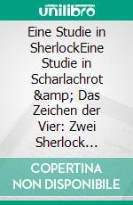 Eine Studie in SherlockEine Studie in Scharlachrot &amp; Das Zeichen der Vier: Zwei Sherlock Holmes-Romane. E-book. Formato EPUB ebook