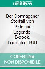 Der Dormagener Störfall von 1996Eine Legende. E-book. Formato EPUB ebook di Klas E. Everwyn