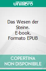 Das Wesen der Steine. E-book. Formato EPUB ebook