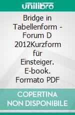 Bridge in Tabellenform - Forum D 2012Kurzform für Einsteiger. E-book. Formato PDF ebook di Hans-Jürgen Lorke