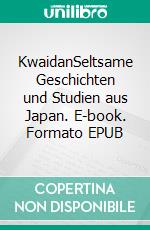 KwaidanSeltsame Geschichten und Studien aus Japan. E-book. Formato EPUB ebook