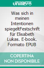 Was sich in meinen Intentionen spiegeltFestschrift für Elisabeth Lukas. E-book. Formato EPUB ebook