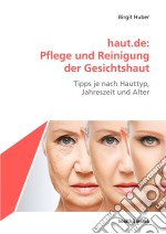 haut.de: Pflege und Reinigung der GesichtshautTipps je nach Hauttyp, Jahreszeit und Alter. E-book. Formato EPUB ebook