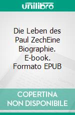 Die Leben des Paul ZechEine Biographie. E-book. Formato EPUB ebook