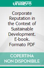 Corporate Reputation in the Context of Sustainable Development. E-book. Formato PDF ebook