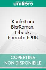 Konfetti im BierRoman. E-book. Formato EPUB