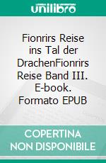 Fionrirs Reise ins Tal der DrachenFionrirs Reise Band III. E-book. Formato EPUB ebook