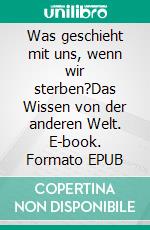 Was geschieht mit uns, wenn wir sterben?Das Wissen von der anderen Welt. E-book. Formato EPUB ebook di Lisa Williams