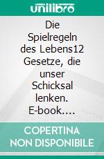 Die Spielregeln des Lebens12 Gesetze, die unser Schicksal lenken. E-book. Formato EPUB ebook di Friedrich Scholz