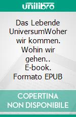 Das Lebende UniversumWoher wir kommen. Wohin wir gehen.. E-book. Formato EPUB ebook di Duane Elgin