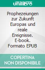 Prophezeiungen zur Zukunft Europas und reale Ereignisse. E-book. Formato EPUB ebook di Stephan Berndt