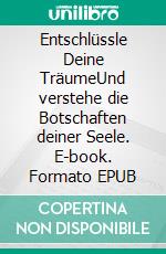 Entschlüssle Deine TräumeUnd verstehe die Botschaften deiner Seele. E-book. Formato EPUB ebook di Stephan Schumann