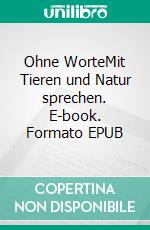 Ohne WorteMit Tieren und Natur sprechen. E-book. Formato EPUB ebook di Marta Williams