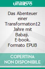 Das Abenteuer einer Transformation12 Jahre mit Babaji. E-book. Formato EPUB ebook di Gora Devi