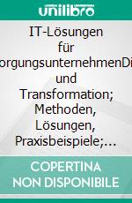 IT-Lösungen für EnergieversorgungsunternehmenDigitalisierung und Transformation; Methoden, Lösungen, Praxisbeispiele; Marktübersicht: IT für EVU. E-book. Formato PDF ebook di Christiana Köhler-Schute