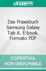 Das Praxisbuch Samsung Galaxy Tab A. E-book. Formato PDF ebook