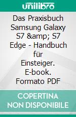 Das Praxisbuch Samsung Galaxy S7 & S7 Edge - Handbuch für Einsteiger. E-book. Formato PDF ebook di Rainer Gievers