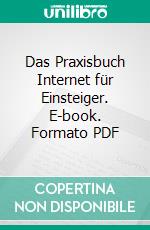 Das Praxisbuch Internet für Einsteiger. E-book. Formato PDF ebook di Rainer Gievers