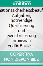 Informationssicherheitsbeauftragte: Aufgaben, notwendige Qualifizierung und Sensibilisierung praxisnah erklärtBasis: ISO/IEC 2700x, BSI-Standards 200-x und IT-Grundschutz-Kompendium. E-book. Formato PDF ebook di Margit Christa Scholl