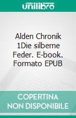 Alden Chronik 1Die silberne Feder. E-book. Formato EPUB ebook di Ginger McMillan