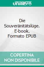 Die Souveränitätslüge. E-book. Formato EPUB ebook di Heiko Schrang