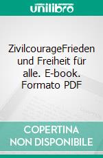 ZivilcourageFrieden und Freiheit für alle. E-book. Formato PDF ebook