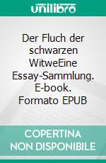 Der Fluch der schwarzen WitweEine Essay-Sammlung. E-book. Formato EPUB ebook