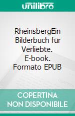 RheinsbergEin Bilderbuch für Verliebte. E-book. Formato EPUB ebook di Kurt Tucholsky