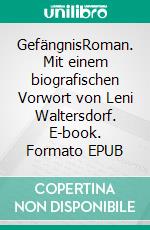 GefängnisRoman. Mit einem biografischen Vorwort von Leni Waltersdorf. E-book. Formato EPUB ebook di Emmy Ball-Hennings