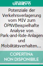 Potenziale der Verkehrsverlagerung vom MIV zum ÖPNVBeispielhafte Analyse von Park-and-Ride-Anlagen und Mobilitätsverhalten von Pendlern im Raum Jena. E-book. Formato EPUB ebook di Matthias Koch