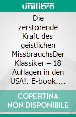 Die zerstörende Kraft des geistlichen MissbrauchsDer Klassiker – 18 Auflagen in den USA!. E-book. Formato EPUB ebook