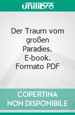 Der Traum vom großen Paradies. E-book. Formato PDF ebook