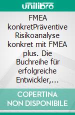 FMEA konkretPräventive Risikoanalyse konkret mit FMEA plus. Die Buchreihe für erfolgreiche Entwickler, Trainer und Moderatoren.. E-book. Formato EPUB ebook di Martin Werdich