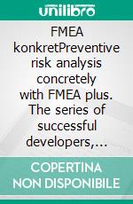 FMEA konkretPreventive risk analysis concretely with FMEA plus. The series of successful developers, trainers and presenters.. E-book. Formato EPUB