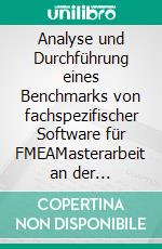 Analyse und Durchführung eines Benchmarks von fachspezifischer Software für FMEAMasterarbeit an der Hochschule Ravensburg-Weingarten. E-book. Formato EPUB ebook