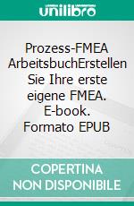 Prozess-FMEA ArbeitsbuchErstellen Sie Ihre erste eigene FMEA. E-book. Formato EPUB ebook di Martin Werdich