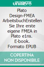 Plato Design-FMEA ArbeitsbuchErstellen Sie Ihre erste eigene FMEA in Plato e1ns. E-book. Formato EPUB