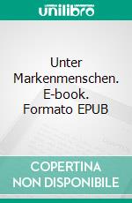 Unter Markenmenschen. E-book. Formato EPUB ebook