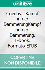 Coedus - Kampf in der DämmerungKampf in der Dämmerung. E-book. Formato EPUB ebook