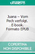 Juana – Vom Pech verfolgt. E-book. Formato EPUB