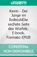 Kevin - Der Junge im RollstuhlDie sechste Seite des Würfels. E-book. Formato EPUB ebook di Christiane Kromp