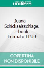 Juana – Schicksalsschläge. E-book. Formato EPUB ebook di Nicole Kojek