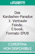 Das Kardashev-Paradox 1: Vertraute Feinde. E-book. Formato EPUB ebook di Henry Fisher