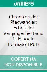 Chroniken der Pfadwandler: Echos der VergangenheitBand 1. E-book. Formato EPUB ebook di Thomas Gillen