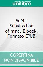 SoM - Substraction of mine. E-book. Formato EPUB ebook di Tabitha Lutra