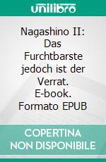 Nagashino II: Das Furchtbarste jedoch ist der Verrat. E-book. Formato EPUB ebook