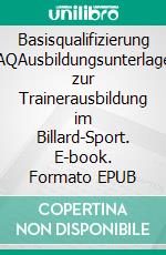 Basisqualifizierung BAQAusbildungsunterlagen zur Trainerausbildung im Billard-Sport. E-book. Formato EPUB