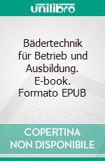 Bädertechnik für Betrieb und Ausbildung. E-book. Formato EPUB