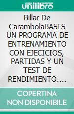 Billar De CarambolaBASES UN PROGRAMA DE ENTRENAMIENTO CON EJECICIOS, PARTIDAS Y UN TEST DE RENDIMIENTO. E-book. Formato PDF ebook di Andreas Efler